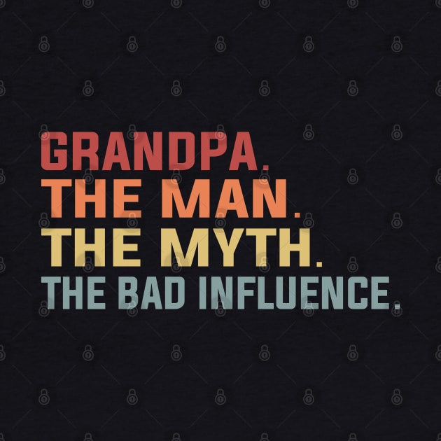 Grandpa The Man The Myth The Bad Influence by DragonTees